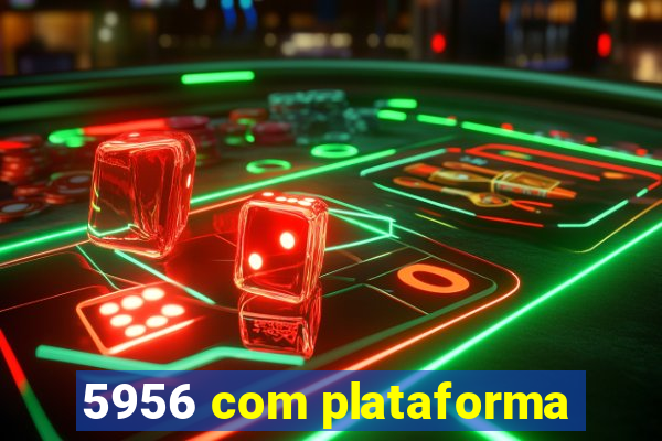 5956 com plataforma